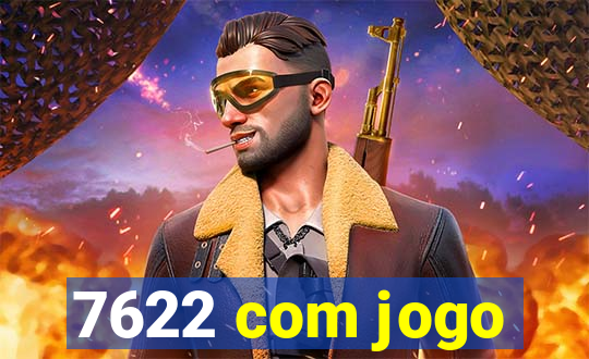 7622 com jogo